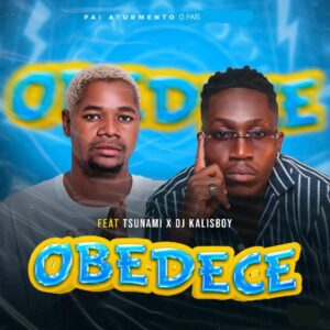 Pai Aturmento O País, DJ Kalisboy & Tshunami – Obedece