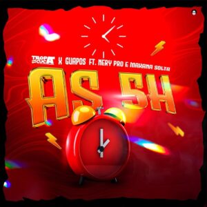 Tropa Do Cuca X Os Guapos feat. Nery Pro & Makana Solta - As 5 Horas