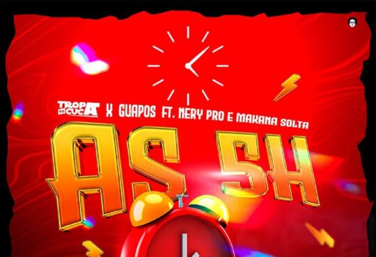 Tropa Do Cuca X Os Guapos feat. Nery Pro & Makana Solta - As 5 Horas