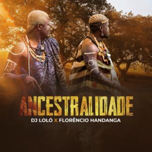 Dj Loló & Florêncio Handanga – Ancestralidade