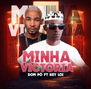 Dom Pó Feat Rei Loy – Minha Victória 