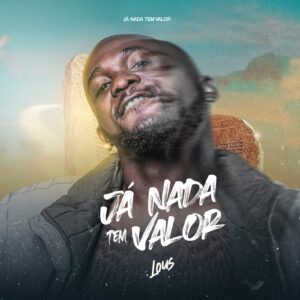 Lous - Já nada tem Valor