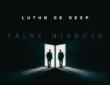 Lutho De Deep – False Mirrors EP