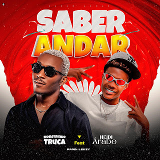 Monstrinho Truca feat. Heidi Árabe - Saber Andar