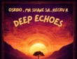 OSKIDO, Mr Shane SA & Recky-R – Deep Echoes (Extended Mix)