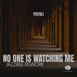 Pistoli – No One Is Watching Me (JazzBee Rework)