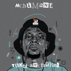 Tukz Ancestral – Mchumane (Album)
