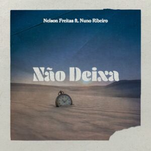 Nelson Freitas, Nuno Ribeiro - Não Deixa