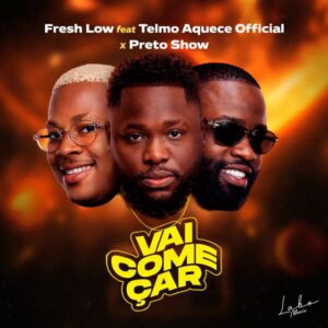 Fresh Low – Vai Começar (Preto Show & Telmo Aquece)