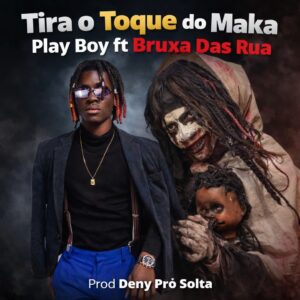 Play Boy - Tira o Toqe do Maka (Bruxa das Rua)