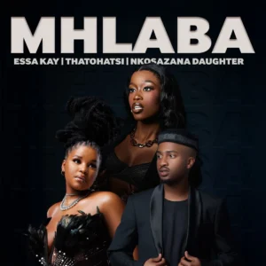 Essa Kay – Mhlaba (Thatohatsi & Nkosazana Daughter)