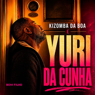 Yuri Da Cunha - Bom Filho (Kizomba Da Boa)